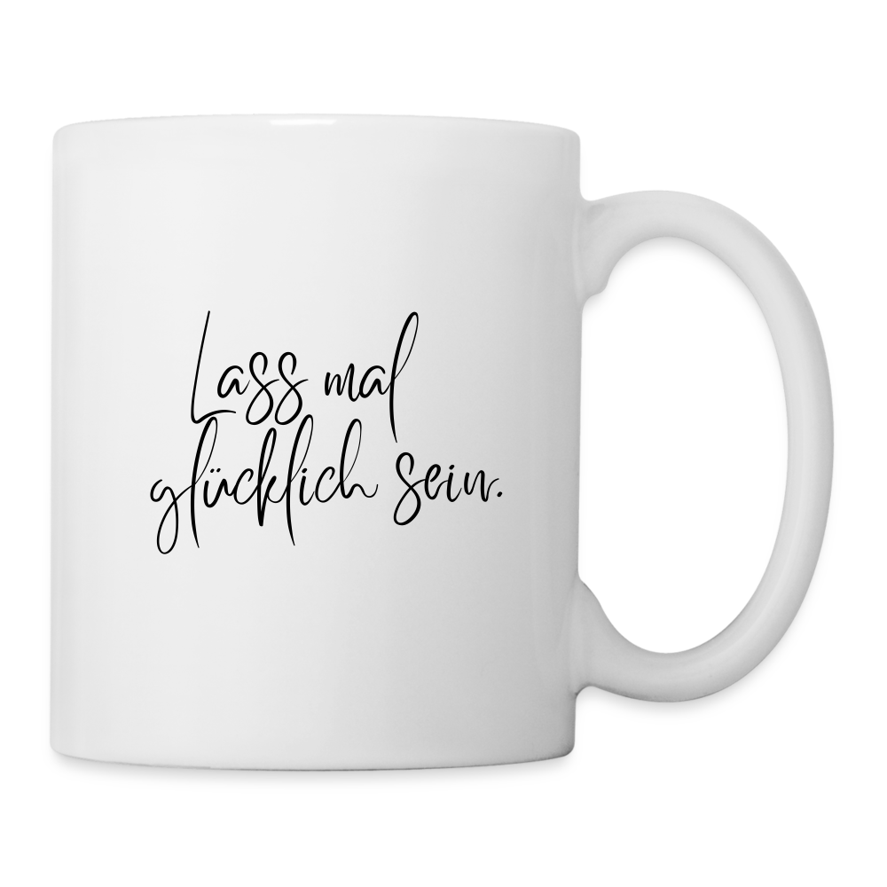 Tasse "Lass mal glücklich sein." - Weiß
