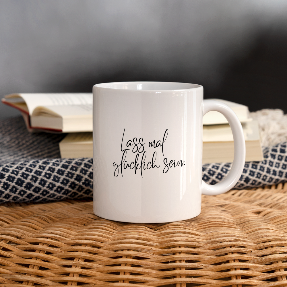 Tasse "Lass mal glücklich sein." - Weiß