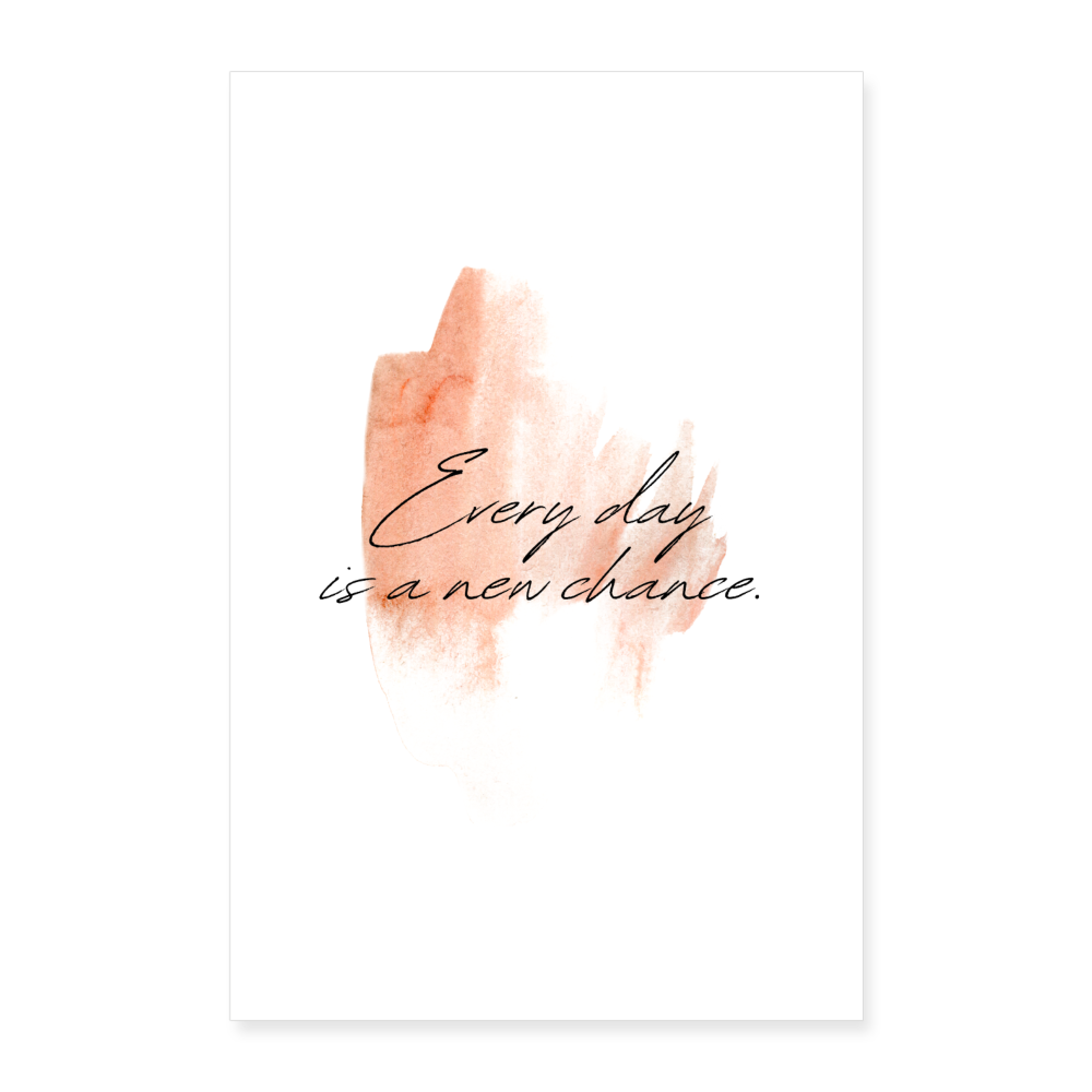 Poster 40x60 cm "Every day is a new chance." - Weiß