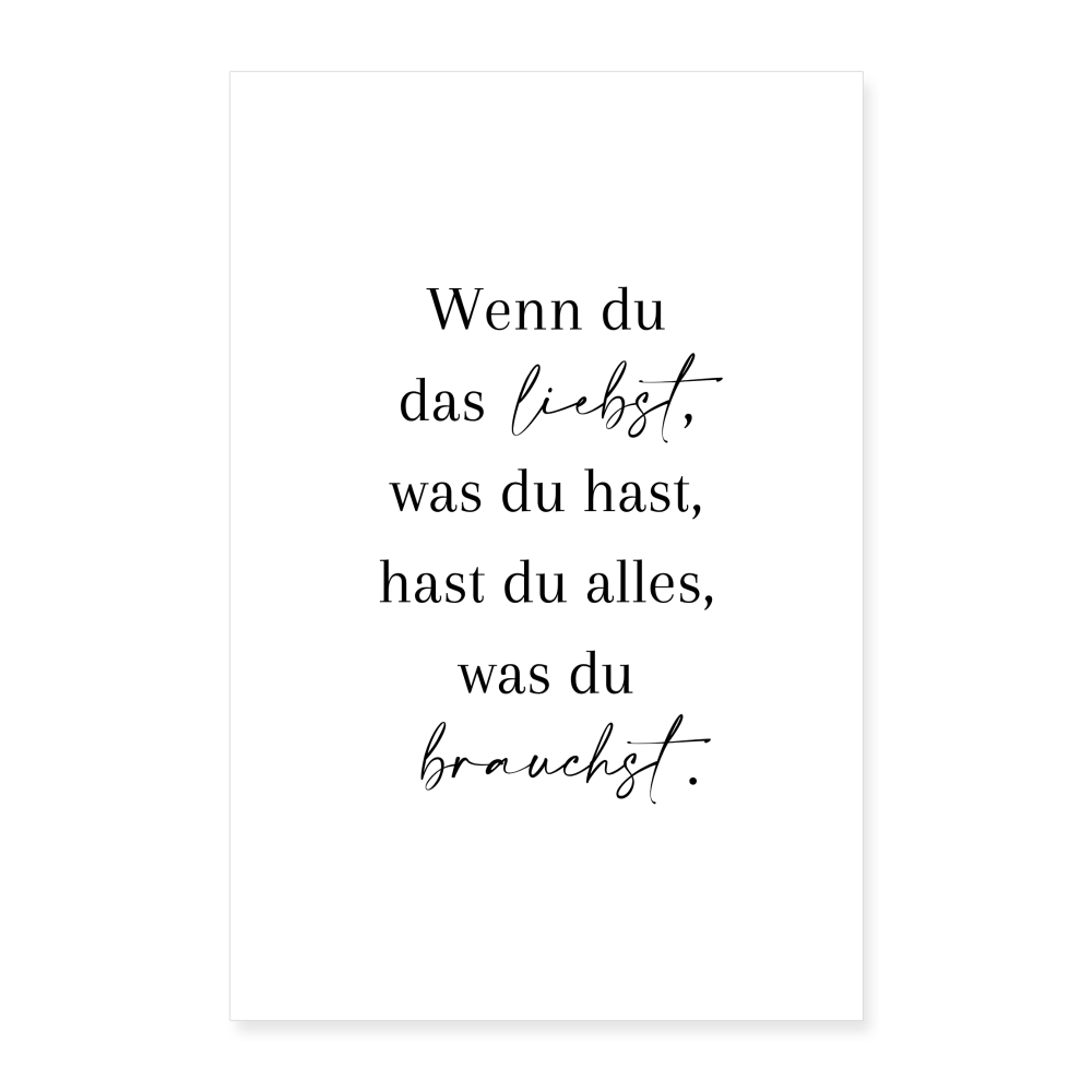 Poster 40x60 cm "Wenn du das liebst, was du hast, hast du alles" - Weiß
